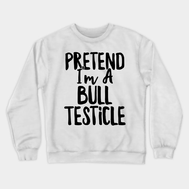 Pretend I'm a Bull Testicle Costume Halloween Couples design Crewneck Sweatshirt by theodoros20